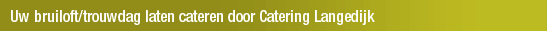 Uw bruiloft/trouwdag laten cateren door Catering Langedijk